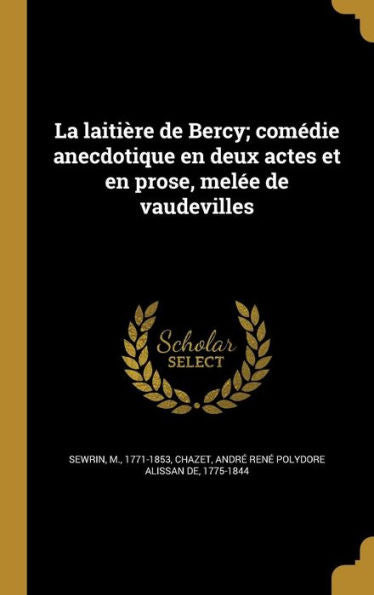 La Laitière De Bercy; Comédie Anecdotique En Deux Actes Et En Prose, Melée De Vaudevilles (French Edition)