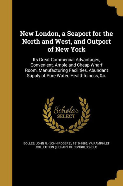 New London, A Seaport For The North And West, And Outport Of New York