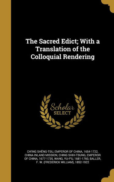 The Sacred Edict; With A Translation Of The Colloquial Rendering