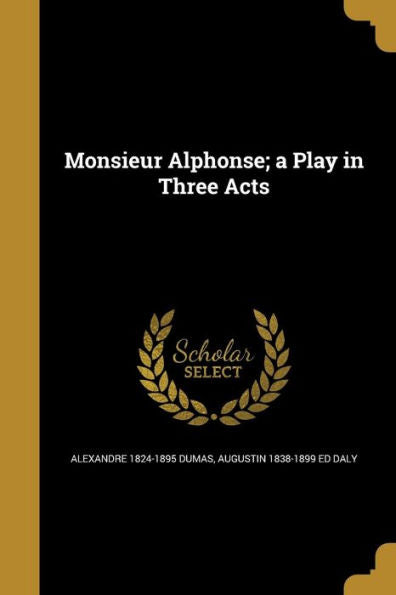 Monsieur Alphonse; A Play In Three Acts