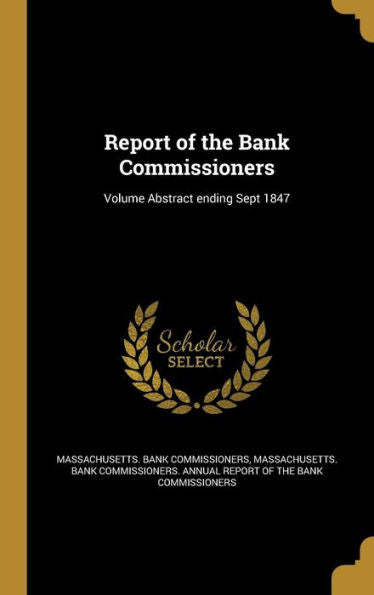 Report Of The Bank Commissioners; Volume Abstract Ending Sept 1847