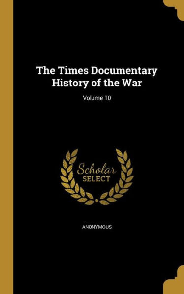 The Times Documentary History Of The War; Volume 10