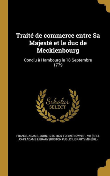 Traité De Commerce Entre Sa Majesté Et Le Duc De Mecklenbourg: Conclu À Hambourg Le 18 Septembre 1779 (French Edition)