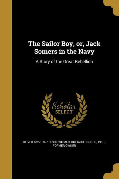 The Sailor Boy, Or, Jack Somers In The Navy: A Story Of The Great Rebellion