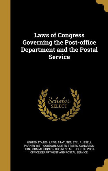 Laws Of Congress Governing The Post-Office Department And The Postal Service