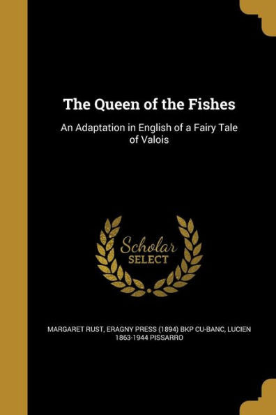 The Queen Of The Fishes: An Adaptation In English Of A Fairy Tale Of Valois