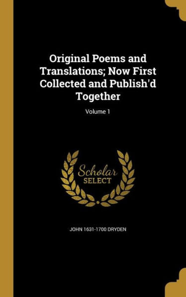 Original Poems And Translations; Now First Collected And Publish'D Together; Volume 1