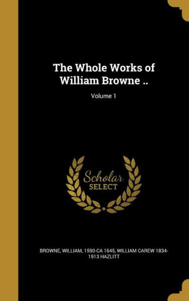The Whole Works Of William Browne ..; Volume 1