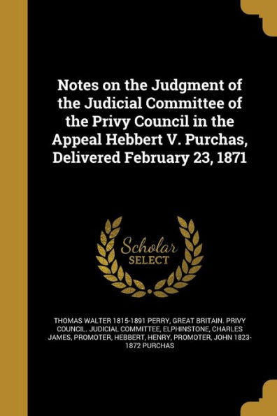Notes On The Judgment Of The Judicial Committee Of The Privy Council In The Appeal Hebbert V. Purchas, Delivered February 23, 1871