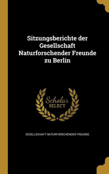 Sitzungsberichte Der Gesellschaft Naturforschender Freunde Zu Berlin (German Edition)