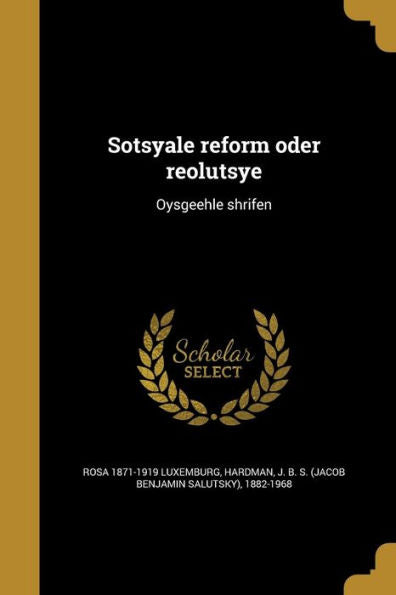Sotsyale Reform Oder Reolutsye: Oysgeehle Shrifen (Yiddish Edition)