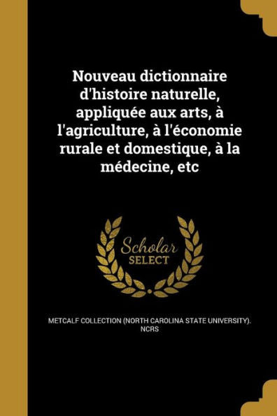 Nouveau Dictionnaire D'Histoire Naturelle, Appliquée Aux Arts, À L'Agriculture, À L'Économie Rurale Et Domestique, À La Médecine, Etc (French Edition)