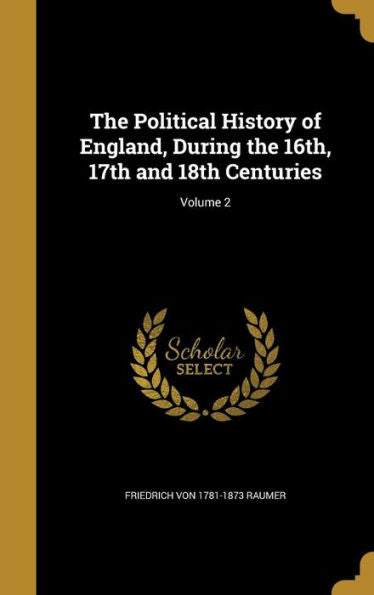 The Political History Of England, During The 16Th, 17Th And 18Th Centuries; Volume 2