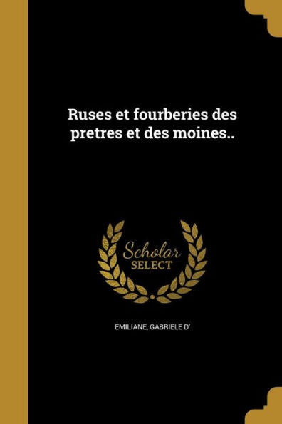 Ruses Et Fourberies Des Pre^Tres Et Des Moines.. (French Edition)