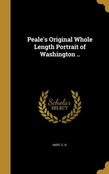 Peale'S Original Whole Length Portrait Of Washington ..