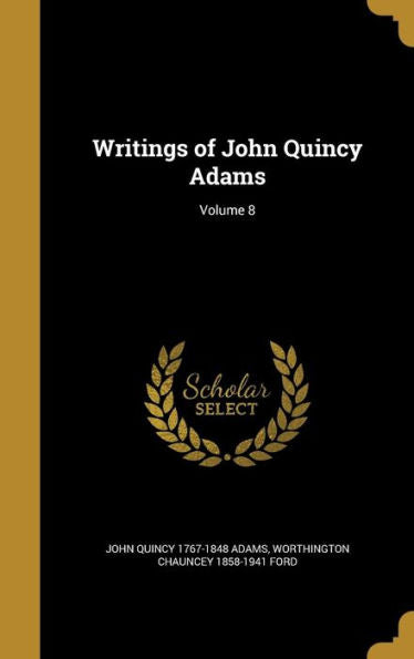 Writings Of John Quincy Adams; Volume 8