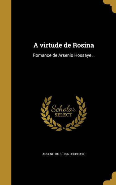 A Virtude De Rosina: Romance De Arsenio Hossaye .. (Portuguese Edition)