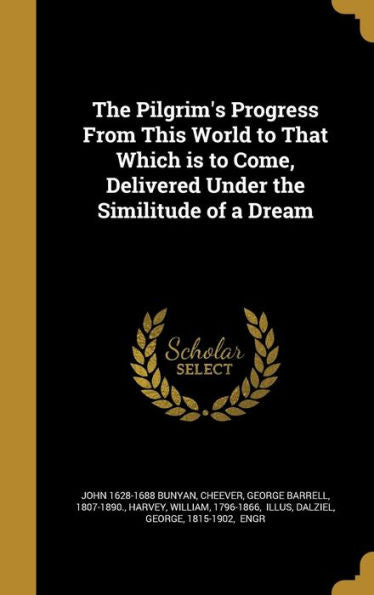 The Pilgrim'S Progress From This World To That Which Is To Come, Delivered Under The Similitude Of A Dream