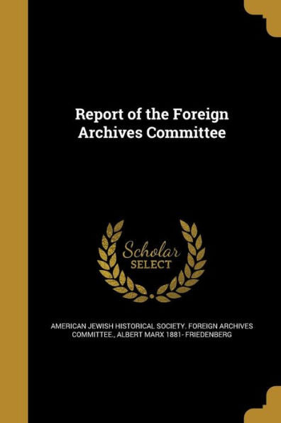 Report Of The Foreign Archives Committee