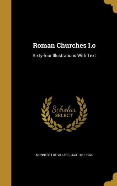 Roman Churches I.O: Sixty-Four Illustrations With Text
