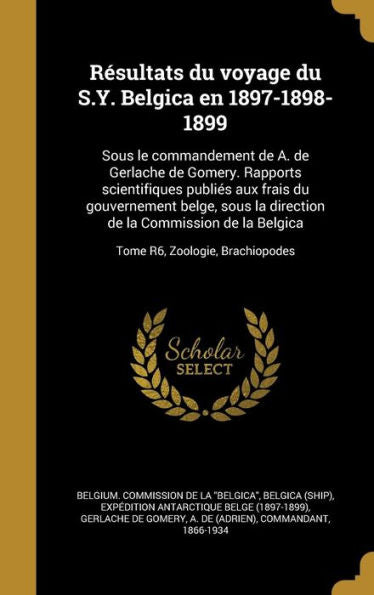 R?sultats Du Voyage Du S.Y. Belgica En 1897-1898-1899: Sous Le Commandement De A. De Gerlache De Gomery. Rapports Scientifiques Publi?s Aux Frais Du ... R6, Zoologie, Brachiopodes (French Edition)