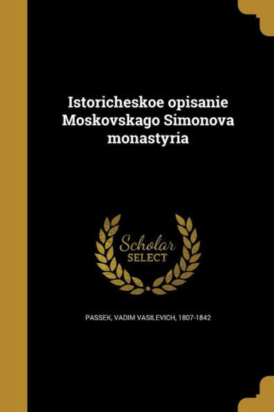Istoricheskoe Opisani¯E Moskovskago Simonova Monastyri?A? (Russian Edition)