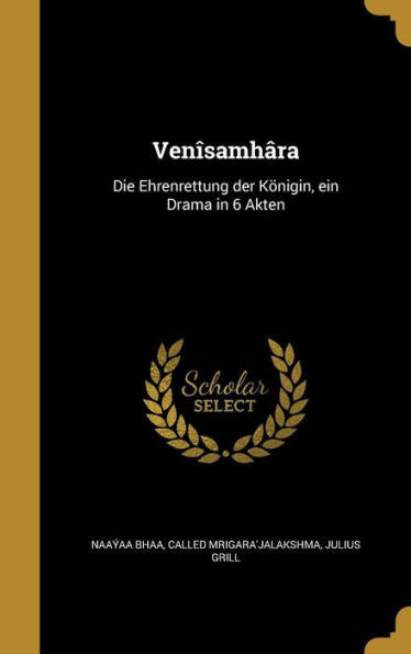 Venîsamhâra: Die Ehrenrettung Der Königin, Ein Drama In 6 Akten (Sanskrit Edition)