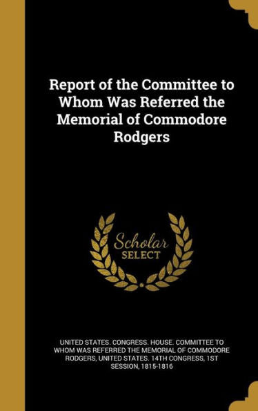 Report Of The Committee To Whom Was Referred The Memorial Of Commodore Rodgers
