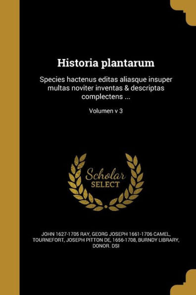 Historia Plantarum: Species Hactenus Editas Aliasque Insuper Multas Noviter Inventas & Descriptas Complectens ...; Volumen V 3 (Latin Edition)