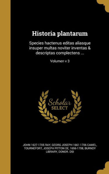 Historia Plantarum: Species Hactenus Editas Aliasque Insuper Multas Noviter Inventas & Descriptas Complectens ...; Volumen V 3 (Latin Edition)