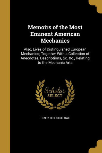 Memoirs Of The Most Eminent American Mechanics