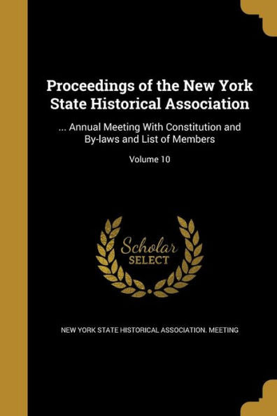 Proceedings Of The New York State Historical Association: ... Annual Meeting With Constitution And By-Laws And List Of Members; Volume 10