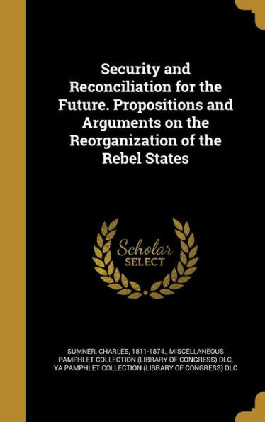 Security And Reconciliation For The Future. Propositions And Arguments On The Reorganization Of The Rebel States