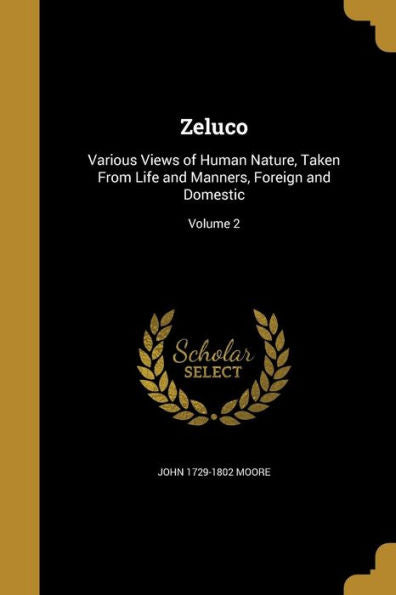 Zeluco: Various Views Of Human Nature, Taken From Life And Manners, Foreign And Domestic; Volume 2