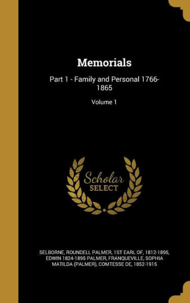 Memorials: Part 1 - Family And Personal 1766-1865; Volume 1