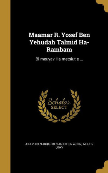 Ma?Amar R. Yosef Ben Yehudah Talmid Ha-Rambam: Bi-Me?Uyav Ha-Metsi?Ut ?E ...