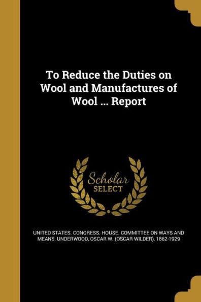 To Reduce The Duties On Wool And Manufactures Of Wool ... Report