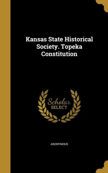 Kansas State Historical Society. Topeka Constitution