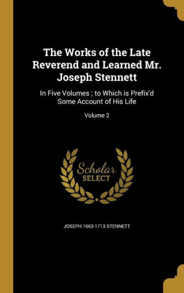 The Works Of The Late Reverend And Learned Mr. Joseph Stennett: In Five Volumes; To Which Is Prefix'D Some Account Of His Life; Volume 2