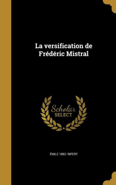 La Versification De Frédéric Mistral (French Edition)