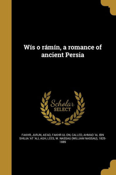 Wís O Rámín, A Romance Of Ancient Persia (Persian Edition)
