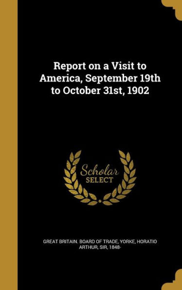 Report On A Visit To America, September 19Th To October 31St, 1902