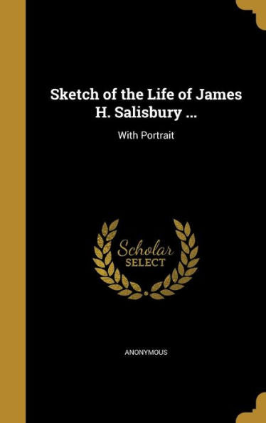 Sketch Of The Life Of James H. Salisbury ...: With Portrait