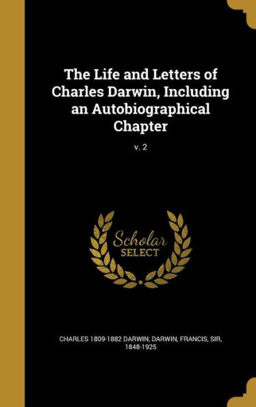 The Life And Letters Of Charles Darwin, Including An Autobiographical Chapter; V. 2