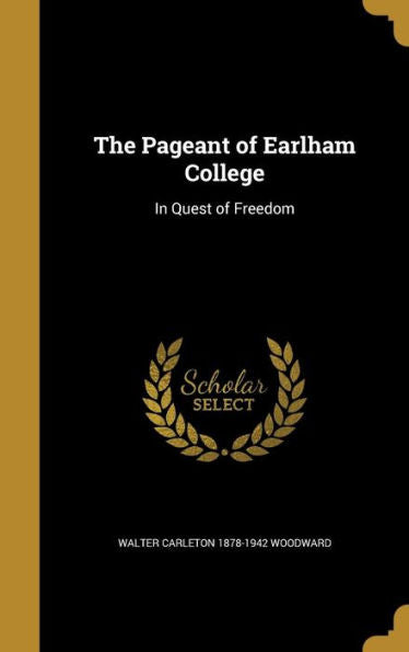 The Pageant Of Earlham College: In Quest Of Freedom