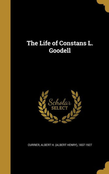 The Life Of Constans L. Goodell