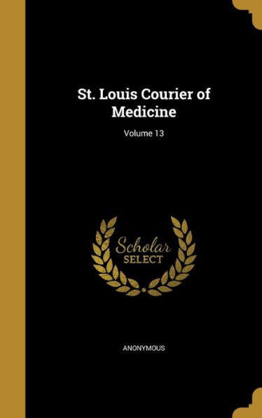 St. Louis Courier Of Medicine; Volume 13