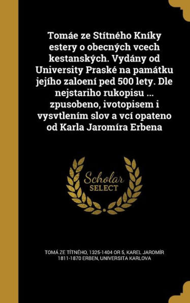 Tomáe Ze Stítného Kníky Estery O Obecných Vcech Kestanských. Vydány Od University Praské Na Památku Jejího Zaloení Ped 500 Lety. Dle Nejstariho ... Od Karla Jaromíra Erbena (Czech Edition)