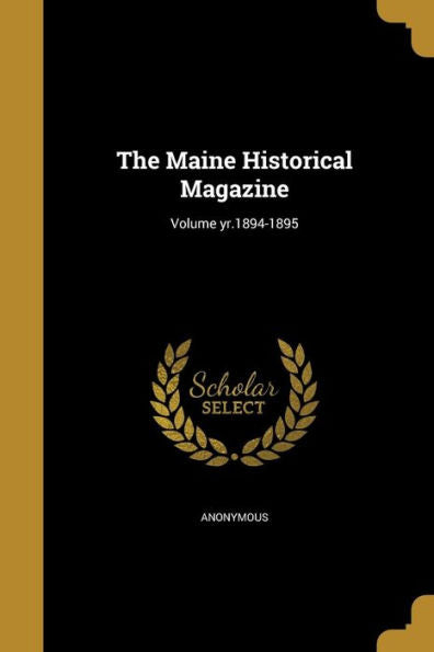 The Maine Historical Magazine; Volume Yr.1894-1895
