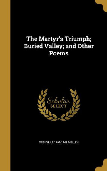 The Martyr'S Triumph; Buried Valley; And Other Poems
